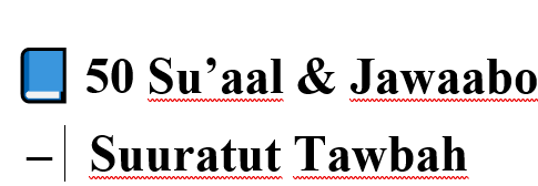 ???? 50 Su'aal & Jawaabo – Suuratut Tawbah